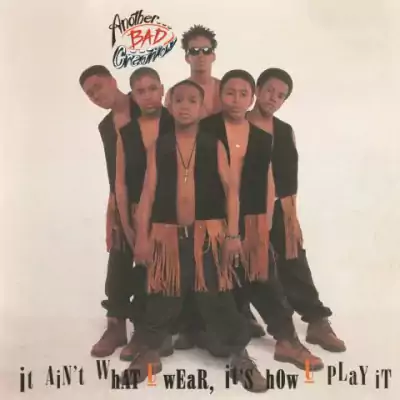 Another Bad Creation - It Ain't What U Wear, It's How U Play It