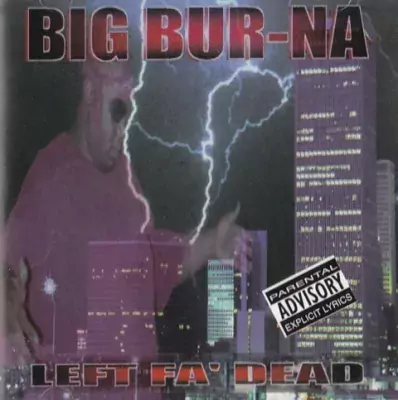 Big Bur-Na - Left Fa' Dead