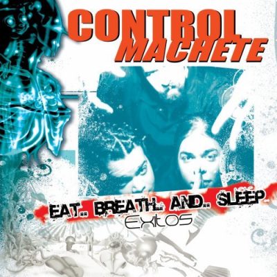 Control Machete - 2006 - Eat.. Breath.. and.. Sleep
