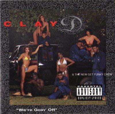 Clay D and The New Get Funky Crew - 1991 - We're Goin' Off