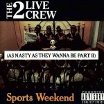 2 Live Crew – 1991 – Sports Weekend (As Nasty As They Wanna Be Part II)