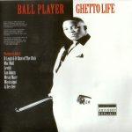Ball Player – 1997 – Ghetto Life