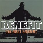 Benefit – 2007 – The First Segment
