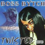 Boss Bytch – 2003 – Twisted