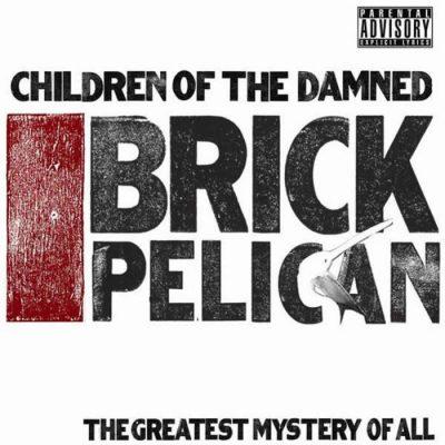 Children Of The Damned - 2009 - Brick Pelican (The Greatest Mystery Of All)