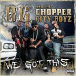 B.G. & The Chopper City Boyz – 2007 – We Got This