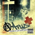 A-Plus – 2007 – My Last Good Deed