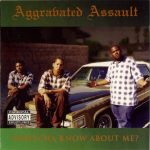Aggravated Assault – 1995 – Whatcha Know About Me?