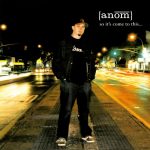 Anom – 2005 – So It’s Come To This