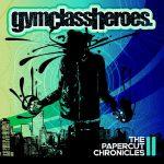 Gym Class Heroes – 2011 – The Papercut Chronicles II