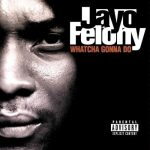 Jayo Felony – 1998 – Whatcha Gonna Do?