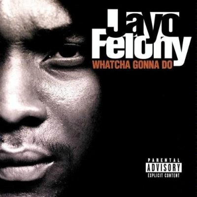 Jayo Felony - 1998 - Whatcha Gonna Do?