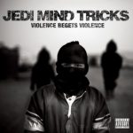 Jedi Mind Tricks – 2011 – Violence Begets Violence