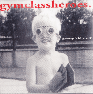 Gym Class Heroes - 2000 - Greasy Kid Stuff