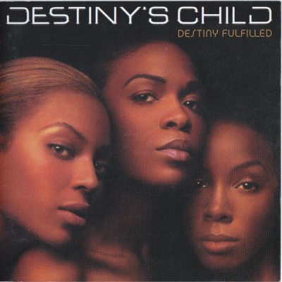Destiny's Child - 2004 - Destiny Fulfilled