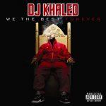 DJ Khaled – 2011 – We The Best Forever