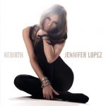 Jennifer Lopez – 2005 – Rebirth