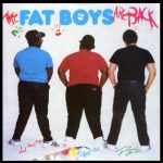 Fat Boys – 1985 – The Fat Boys Are Back