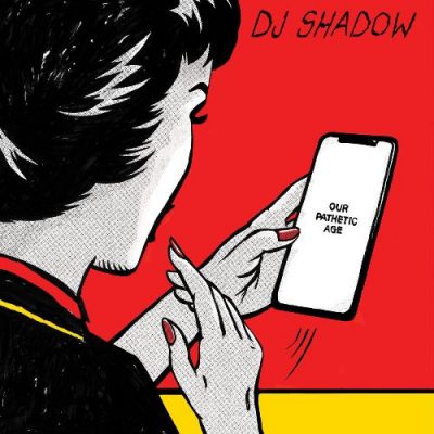 DJ Shadow - 2019 - Our Pathetic Age (2 CD)