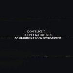Earl Sweatshirt – 2015 – I Don’t Like Shit, I Don’t Go Outside: An Album by Earl Sweatshirt