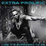 Extra Prolific – 2020 – Like It’s Supposed To Be
