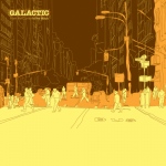Galactic – 2007 – From The Corner To The Block