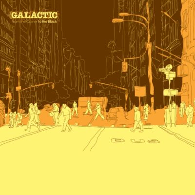 Galactic - 2007 - From The Corner To The Block