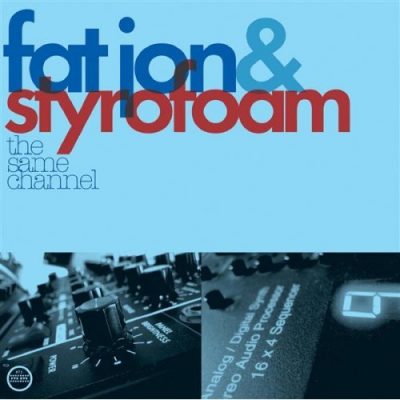 Fat Jon & Styrofoam - 2006 - The Same Channel
