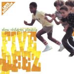 Five Deez – 2006 – Slow Children Playing