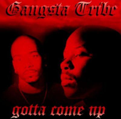 Gangsta Tribe - 1995 - Gotta Come Up