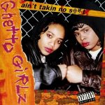 Ghetto Girlz – 1992 – I Ain’t Takin No S@#t