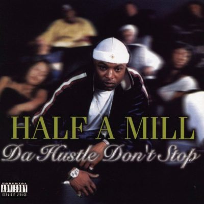 Half-A-Mill - 2002 - Da Hustle Don't Stop