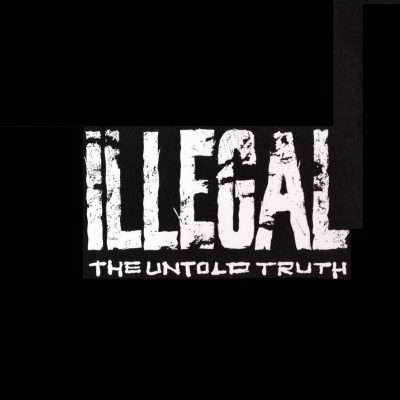 Illegal - 1993 - The Untold Truth