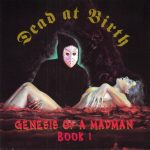 Dead At Birth – 1992 – Genesis Of A Madman, Book 1