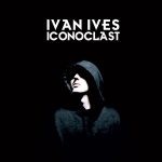 Ivan Ives – 2007 – Iconoclast