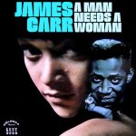 James Carr – 1968 – A Man Needs A Woman (2003-Remaster)