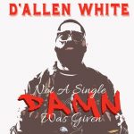 D’Allen White – 2015 – Not A Single Damn Was Given
