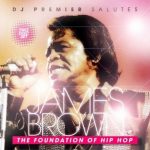 DJ Premier – 2007 – DJ Premier Salutes James Brown: The Foundation Of Hip Hop