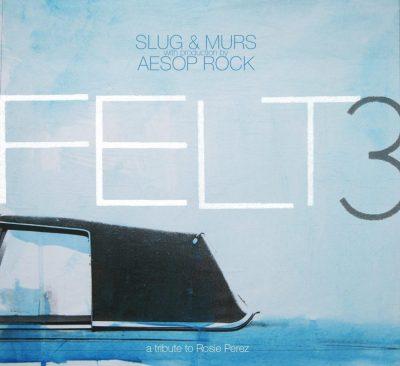 Felt (Murs & Slug) - 2009 - Felt 3: A Tribute To Rosie Perez