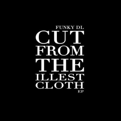 Funky DL - 2014 - Cut From The Illest Cloth EP