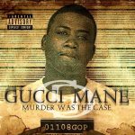 Gucci Mane – 2009 – Murder Was The Case