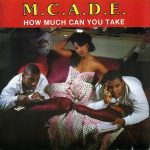 M.C. A.D.E. – 1989 – How Much Can You Take
