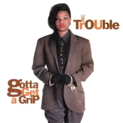MC Trouble - 1990 - Gotta Get A Grip MC Trouble - Gotta Get A Grip (1990) Album cover