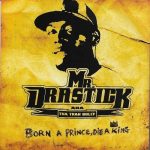 Mr. Drastick – 2007 – Born A Prince, Die A King