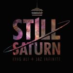 King Ali + Jaz Infinite – 2014 – Still Saturn (Deluxe Edition)
