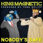King Magnetic & Tone Spliff – 2020 – Nobody’s Safe