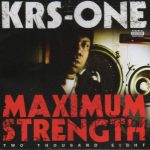 KRS-One – 2008 – Maximum Strength 2008