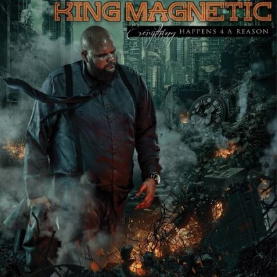 King Magnetic - 2017 - Everything Happens 4 A Reason