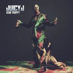 Juicy J – 2013 – Stay Trippy