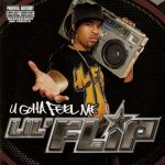 Lil Flip – 2004 – U Gotta Feel Me (2 CD)
